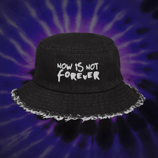 Now Is Not Forever Bucket Hat